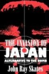 The Invasion of Japan - Alternative to the Bomb