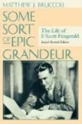 Some Sort of Epic Grandeur - The Life of F.Scott Fitzgerald