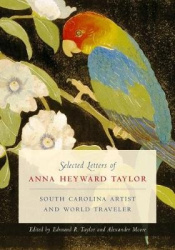 Selected Letters of Anna Heyward Taylor - South Carolina Artist and World Traveler