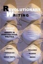 Revolutionary Writing - Common Sense Essays in Post-Political Politics