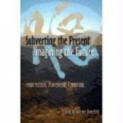 Subverting The Present, Imagining The Future - Insurrection, Movement, Commons