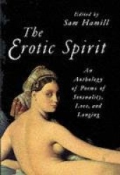The Erotic Spirit - An Anthology of Poems of Sensuality, Love, and Longing
