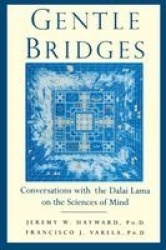 Gentle Bridges - Conversations with the Dalai Lama on the Sciences of Mind