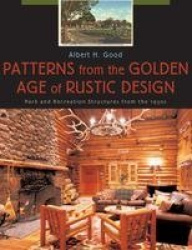 Patterns from the Golden Age of Rustic Design - Park and Recreation Structures from the 1930s