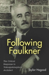 Following Faulkner - The Critical Response to Yoknapatawpha's Architect