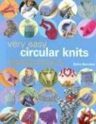 Very Easy Circular Knits: Simple Techniques and Step-By-Step Projects for the Well-Rounded Knitter