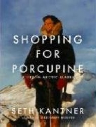 Shopping for Porcupine - A Life in Arctic Alaska