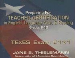 Preparing for Teacher Certification in English, Language Arts,&Reading: TExES Exam #131