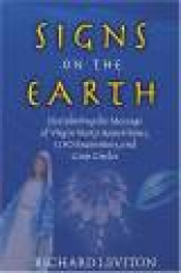 Signs on the Earth - Deciphering the Message of Virgin Mary Apparitions UFO Encounters and Crop Circles