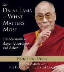Dalai Lama on What Mateers Most - Conversations on Anger, Compassion, and Action