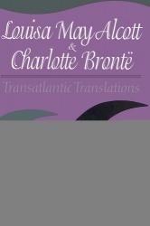 Louisa May Alcott & Charlotte Bronte - Transatlantic Translations