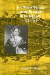 U.S. Women Writers and the Discourses - Of Colonialism, 1825-1861