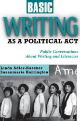 Basic Writing as a Political Act - Public Conversations About Writing and Literacies