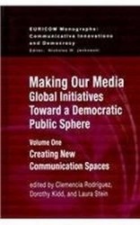 Making Our Media: Global Initiatives Toward a De - Volume One, Creating New Communication Spaces