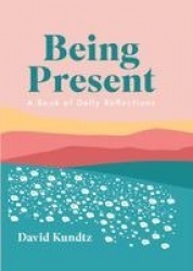 Being Present - A Book of Daily Reflections