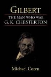 Gilbert: the Man Who Was G. K. Chesterton