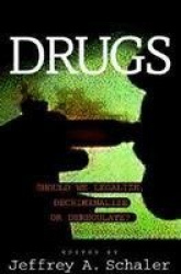 Drugs - Should We Legalize, Decriminalize or Deregulate?