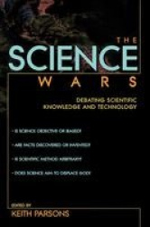 The Science Wars - Debating Scientific Knowledge and Technology