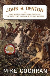 John B. Denton Volume 6 - The Bigger-Than-Life Story of the Fighting Parson and Texas Ranger