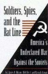 Soldiers, Spies, and the Rat Line - America's Undeclared War Against the Soviets