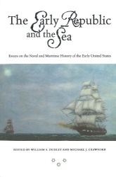 The Early Republic and the Sea - Essays on the Naval and Maritime History of the Early United States