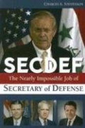 SECDEF - The Nearly Impossible Job of Secretary of Defense