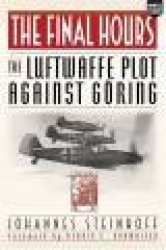 The Final Hours - The Luftwaffe Plot Against Goring