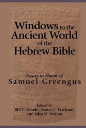 Windows to the Ancient World of the Hebrew Bible - Essays in Honor of Samuel Greengus