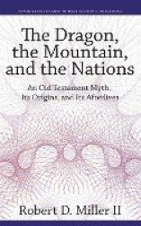The Dragon, the Mountain, and the Nations - An Old Testament Myth, Its Origins, and Its Afterlives