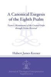 A Canonical Exegesis of the Eighth Psalm - YHWH's Maintenance of the Created Order through Divine Reversal