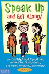 Speak Up and Get Along! - Learn the Mighty Might, Thought Chop, and More Tools to Make Friends, Stop Teasing, and Feel Good abou