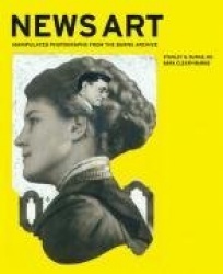 News Art - Manipulated Photographs from the Burns Archive