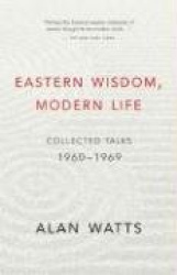 Eastern Wisdom, Modern Life - Collected Talks: 1960-1969