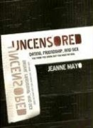 Uncensored: Dating, Friendship, and Sex
