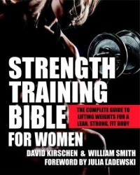Strength Training Bible for Women - The Complete Guide to Lifting Weights for a Lean, Strong, Fit Body