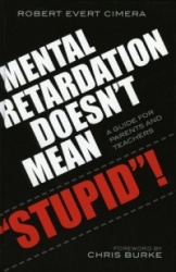 Mental Retardation Doesn't Mean 'Stupid'! - A Guide for Parents and Teachers