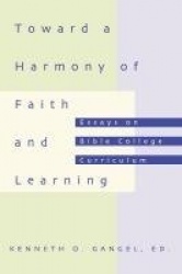 Toward a Harmony of Faith and Learning - Essays on Bible College Curriculum
