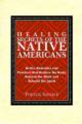 Healing Secrets of the Native Americans - Herbs, Remedies, and Practices That Restore the Body, Refresh the Mind, and Rebuild th