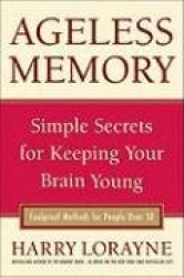Ageless Memory: Simple Secrets for Keeping Your Brain Young - Foolproof Methods for People Over 50