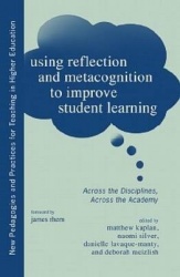 Using Reflection and Metacognition to Improve Student Learning - Across the Disciplines, Across the Academy