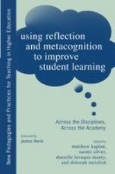 Using Reflection and Metacognition to Improve Student Learning - Across the Disciplines, Across the Academy
