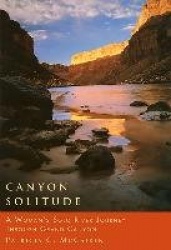 Canyon Solitude - A Woman's Solo River Journey Through the Grand Canyon