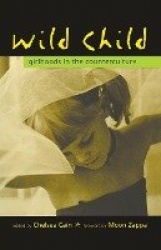 Wild Child - Girlhoods in the Counterculture
