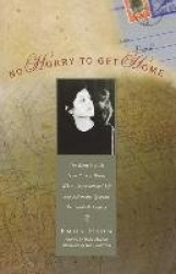 No Hurry to Get Home - The Memoir of the New Yorker Writer Whose Unconventional Life and Adventures Spanned the Century
