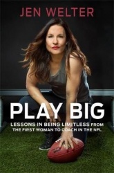 Play Big - Lessons in Being Limitless from the First Woman to Coach in the NFL