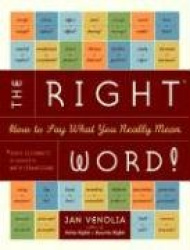 The Right Word! - How to Say What You Really Mean