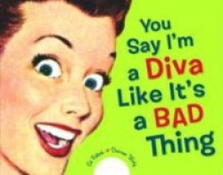 You Say I'm a Diva Like It's a Bad Thing