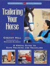Trailering Your Horse: A Visual Guide to Safe Training and Traveling