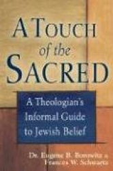 Touch of the Sacred - A Theologian's Informal Guide to Jewish Belief