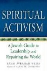 Spiritual Activism - A Jewish Guide to Leadership and Repairing the World